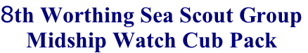 8th Worthing Sea Scout Group
Midship Watch Cub Pack